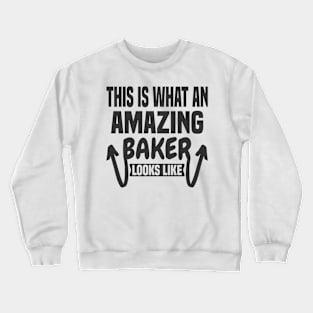 This Is What An Amazing Baker Looks Like Crewneck Sweatshirt